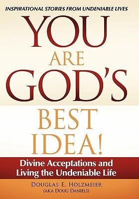 You Are God's Best Idea!: Divine Acceptations and Living the Undeniable Life