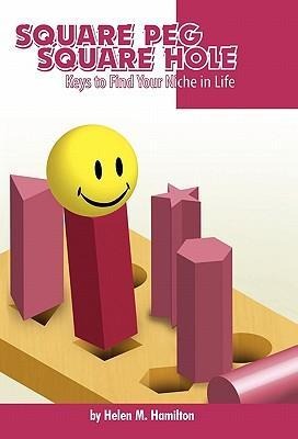 Square Peg Square Hole: Keys to Find Your Niche in Life