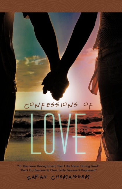 Confessions of Love: "If I Die Never Having Loved, Then I Die Never Having Lived" "Don't Cry Because Its Over, Smile Because It Happened"