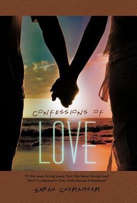 Confessions of Love: If I Die Never Having Loved, Then I Die Never Having Lived Dont Cry Because Its Over, Smile Because It Happened