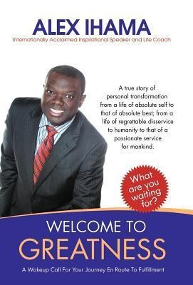 Welcome to Greatness: A Wakeup Call for Your Journey En Route to Fulfillment