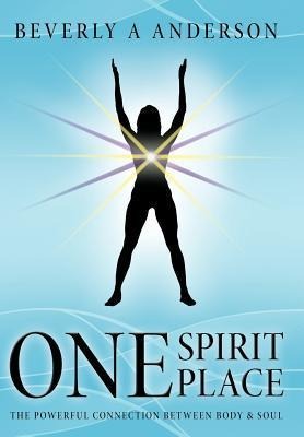 One Spirit Place: The Powerful Connection Between Body & Soul