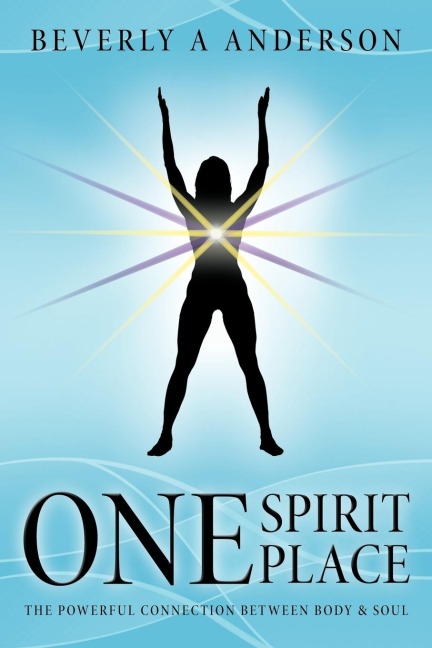One Spirit Place: The Powerful Connection Between Body & Soul