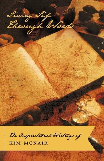 Living Life Through Words: The Inspirational Writings of Kim McNair