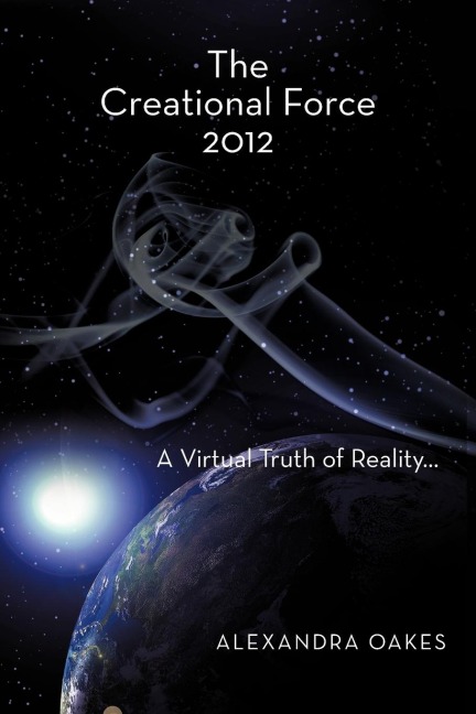 The Creational Force 2012: A Virtual Truth of Reality...