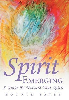 Spirit Emerging: A Guide to Nurture Your Spirit