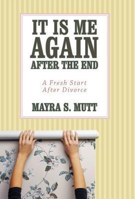 It Is Me ... Again ... After the End: A Fresh Start After Divorce