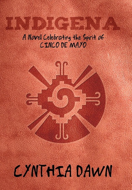 Indigena: A Novel Celebrating the Spirit of Cinco de Mayo