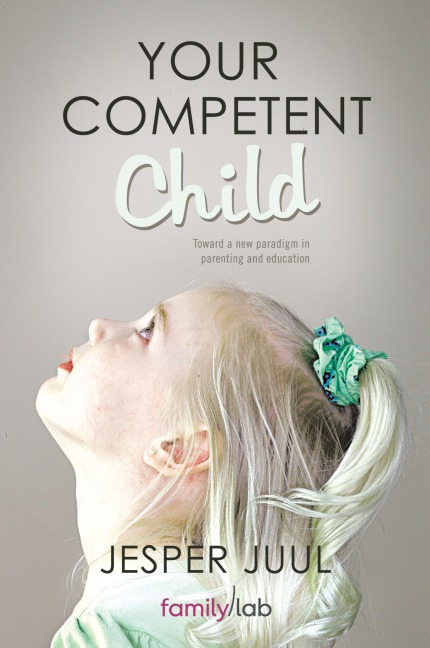 Your Competent Child: Toward a New Paradigm in Parenting and Education