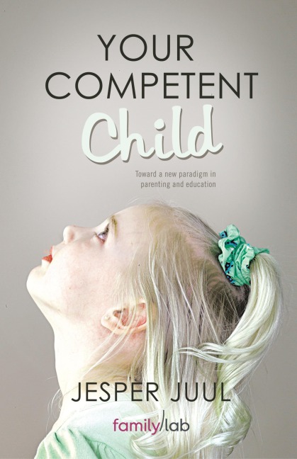 Your Competent Child: Toward a New Paradigm in Parenting and Education