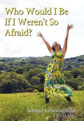 Who Would I Be If I Werent So Afraid?