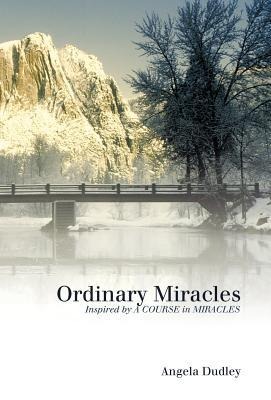 Ordinary Miracles: Inspired by a Course in Miracles