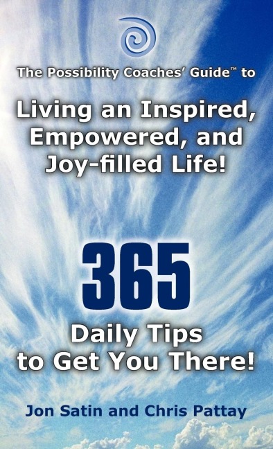 The Possibility Coaches Guide: Living an Inspired, Empowered, and Joy-Filled Life! 365 Daily Tips to Get You There!