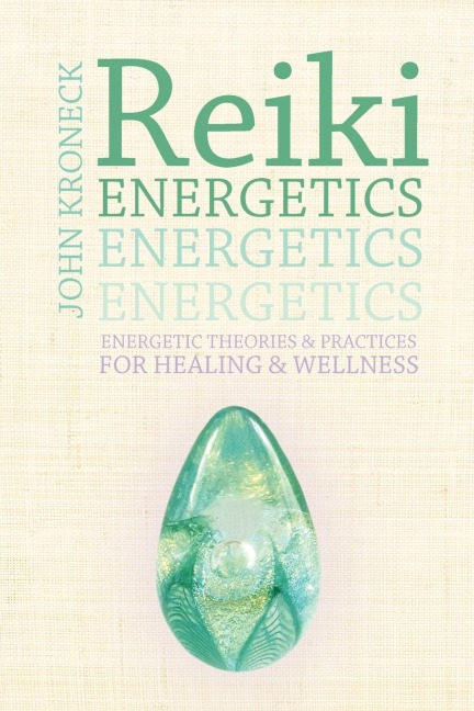Reiki Energetics: Energetic Theories & Practices for Healing & Wellness