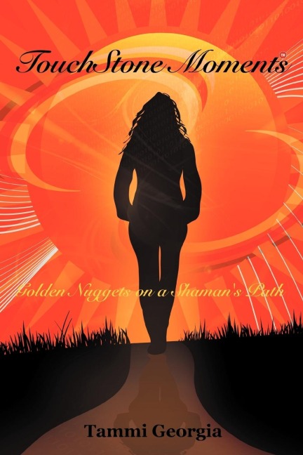 Touchstone Moments: Golden Nuggets on a Shamans Path