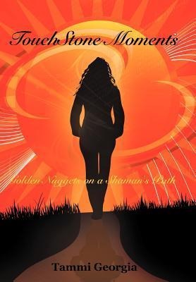 Touchstone Moments: Golden Nuggets on a Shamans Path