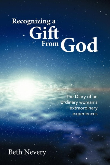 Recognizing a Gift from God: The Diary of an Ordinary Womans Extraordinary Experiences