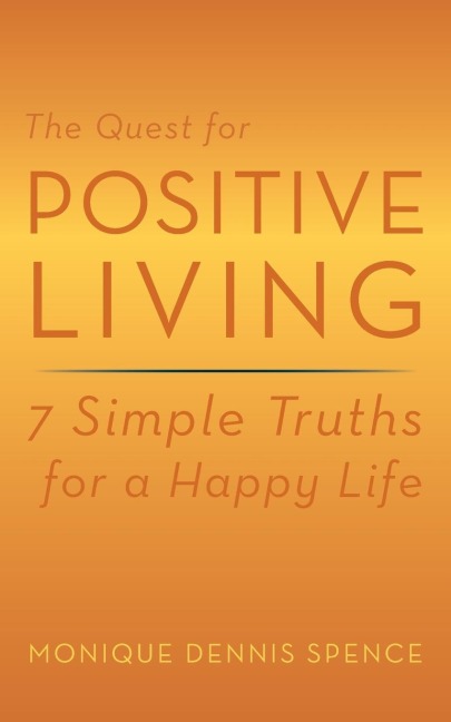 The Quest for Positive Living: 7 Simple Truths for a Happy Life