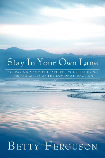 Stay in Your Own Lane: Pre-Paving a Smooth Path for Yourself Using the Principles of the Law of Attraction