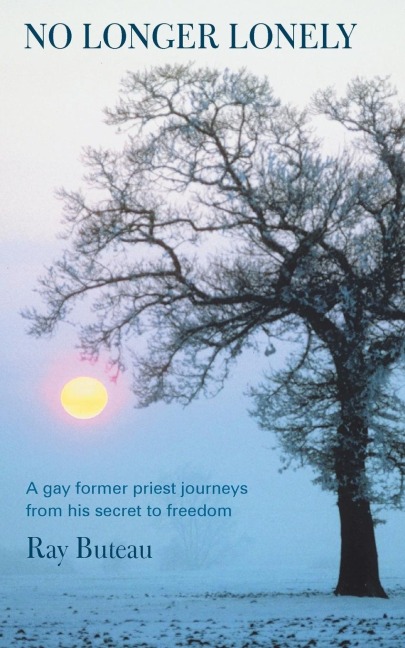No Longer Lonely: A Gay Former Priest Journeys from His Secret to Freedom.