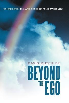 Beyond the Ego: Where Love, Joy, and Peace of Mind Await You