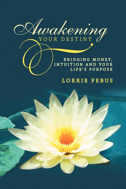 Awakening Your Destiny: Bridging Money, Intuition and Your Lifes Purpose