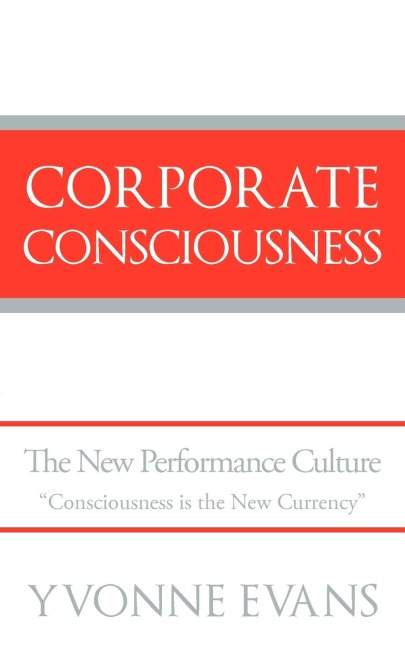 Corporate Consciousness: The New Performance Culture Consciousness Is the New Currency