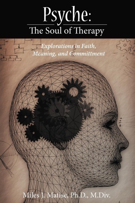 Psyche: The Soul of Therapy Explorations in Faith, Meaning, and Committment