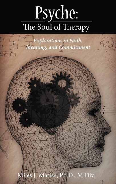 Psyche: The Soul of Therapy Explorations in Faith, Meaning, and Committment