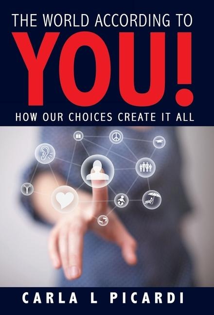 The World According to YOU!: How Our Choices Create It All