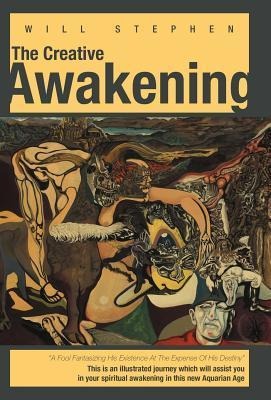 The Creative Awakening: This Is an Illustrated Journey Which Will Assist You in Your Spiritual Awakening in This New Aquarian Age.