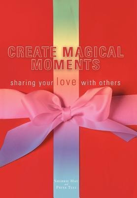 Create Magical Moments: Sharing Your Love with Others