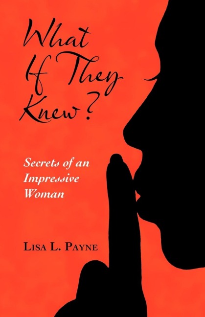 What If They Knew?: Secrets of an Impressive Woman