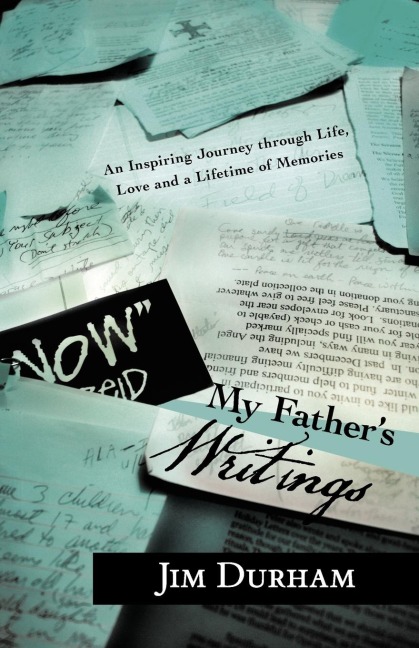 My Fathers Writings: An Inspiring Journey Through Life, Love and a Lifetime of Memories