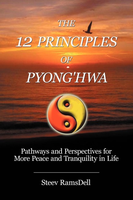 The 12 Principles of Pyonghwa: Pathways and Perspectives for More Peace and Tranquility in Life