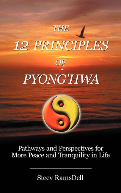 The 12 Principles of Pyonghwa: Pathways and Perspectives for More Peace and Tranquility in Life