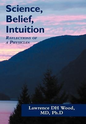 Science, Belief, Intuition: Reflections of a Physician
