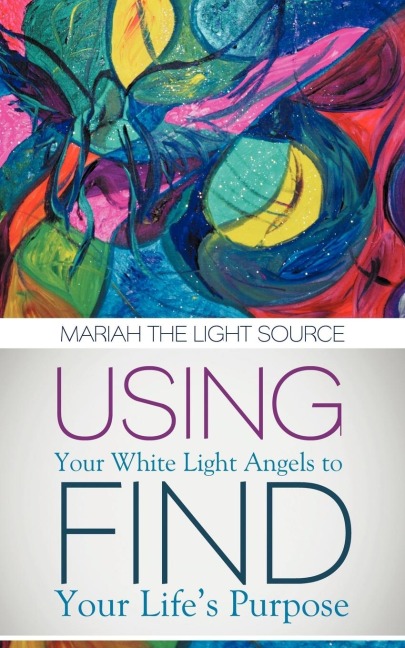 Using Your White Light Angels to Find Your Lifes Purpose