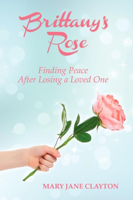 Brittanys Rose: Finding Peace After Losing a Loved One