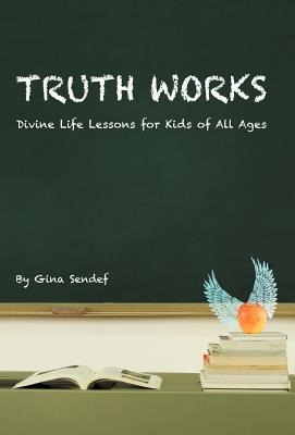 Truth Works: Divine Life Lessons for Kids of All Ages