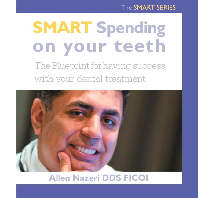 Smart Spending On Your Teeth- The SMART SERIES: The Blueprint for having success with your dental treatment