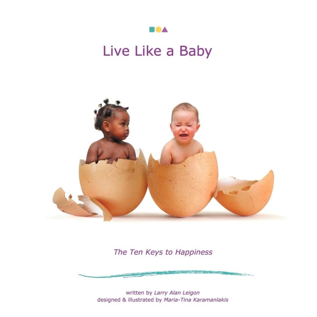 Live Like A Baby: The Ten Keys to Happiness