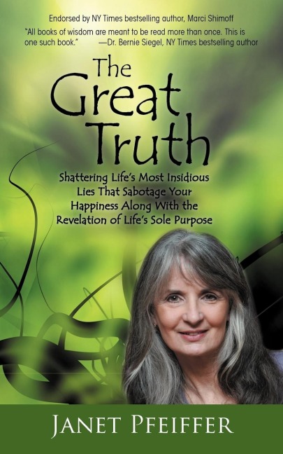 The Great Truth: Shattering Lifes Most Insidious Lies That Sabotage Your Happieness