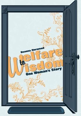 Welfare to Wisdom: One Womans Story