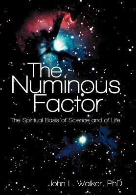 The Numinous Factor: The Spiritual Basis of Science and of Life