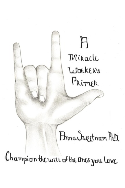 A Miracle Workers Primer: Champion the Will of the Ones You Love