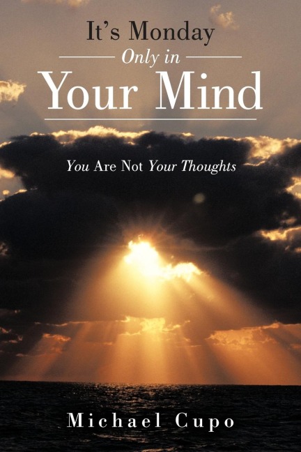 Its Monday Only in Your Mind: You Are Not Your Thoughts
