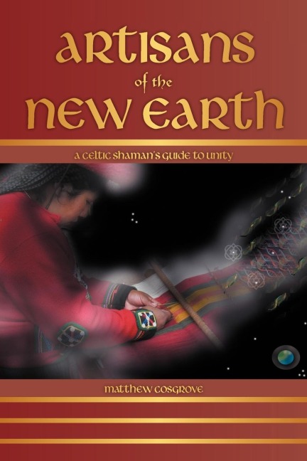 Artisans of the New Earth: A Celtic Shamans Guide to Unity
