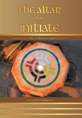 The Altar of the Initiate: Insight Into the Cycles of Enlightenment