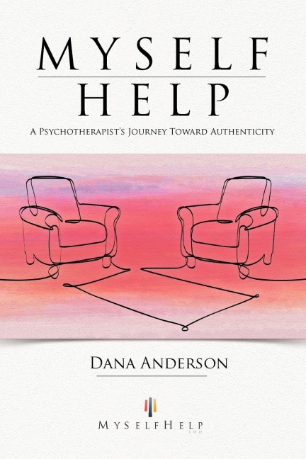 Myself Help: A Psychotherapists Journey Toward Authenticity